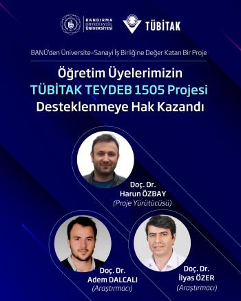 Öğretim Üyelerimizin TÜBİTAK TEYDEB 1505 Projesi Desteklenmeye Hak Kazandı
